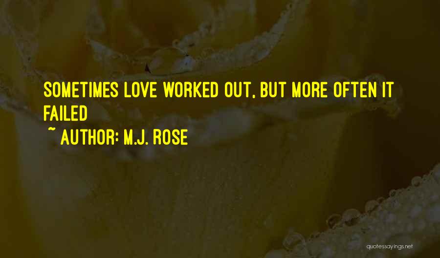 M.J. Rose Quotes: Sometimes Love Worked Out, But More Often It Failed