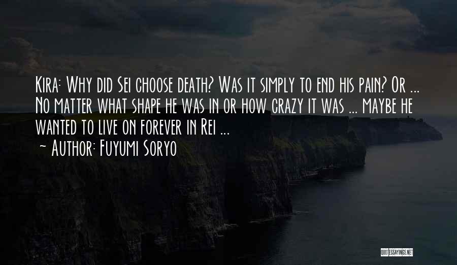 Fuyumi Soryo Quotes: Kira: Why Did Sei Choose Death? Was It Simply To End His Pain? Or ... No Matter What Shape He