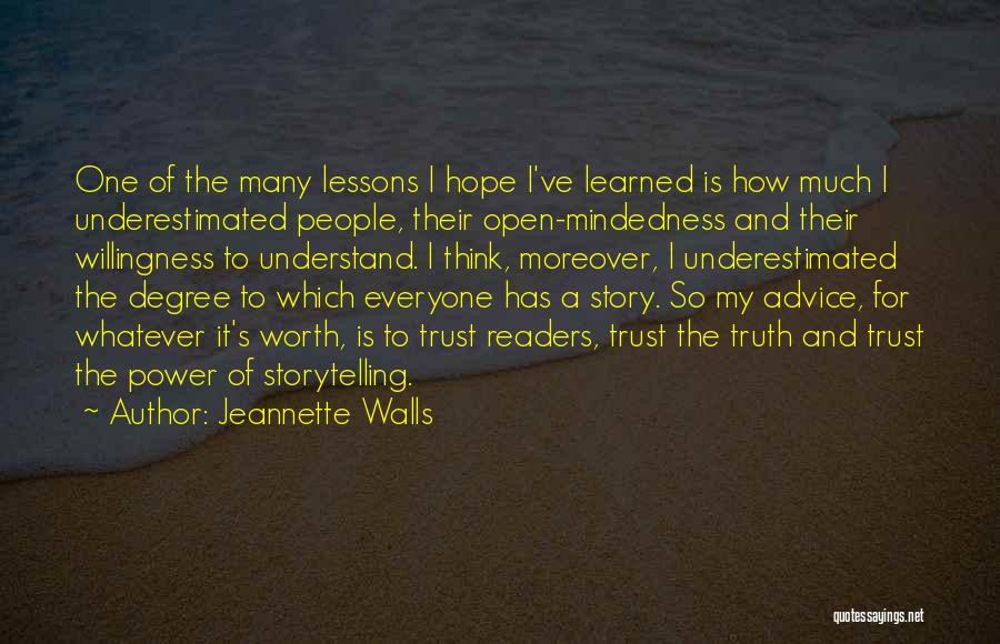 Jeannette Walls Quotes: One Of The Many Lessons I Hope I've Learned Is How Much I Underestimated People, Their Open-mindedness And Their Willingness