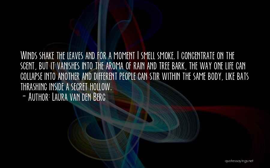 Laura Van Den Berg Quotes: Winds Shake The Leaves And For A Moment I Smell Smoke. I Concentrate On The Scent, But It Vanishes Into