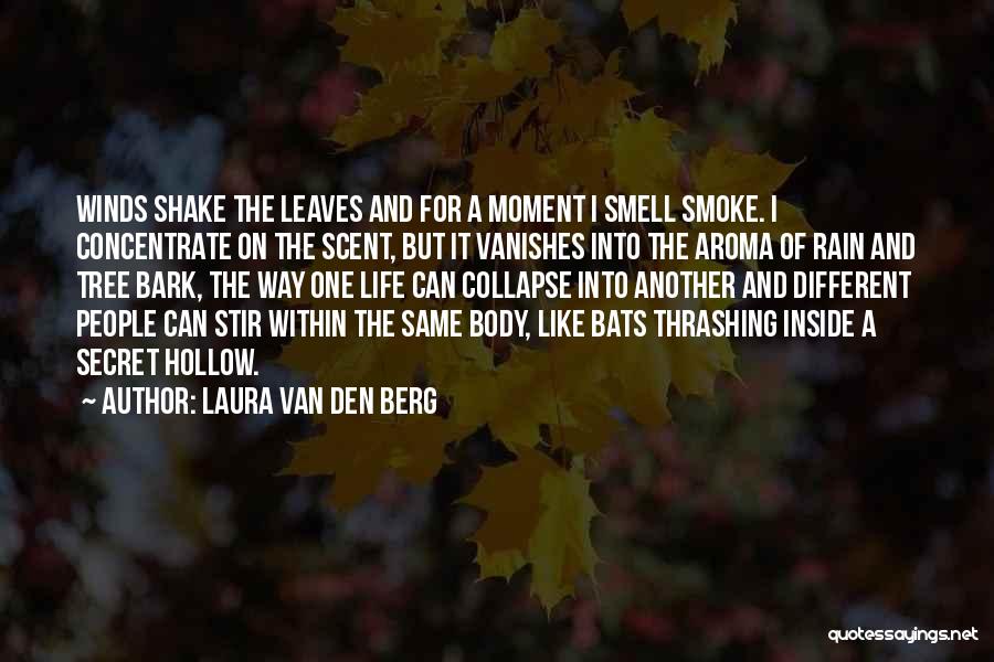 Laura Van Den Berg Quotes: Winds Shake The Leaves And For A Moment I Smell Smoke. I Concentrate On The Scent, But It Vanishes Into