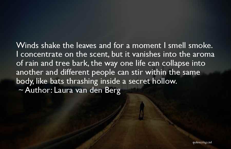Laura Van Den Berg Quotes: Winds Shake The Leaves And For A Moment I Smell Smoke. I Concentrate On The Scent, But It Vanishes Into