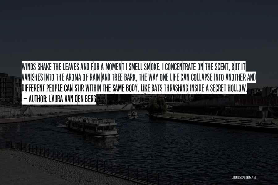 Laura Van Den Berg Quotes: Winds Shake The Leaves And For A Moment I Smell Smoke. I Concentrate On The Scent, But It Vanishes Into