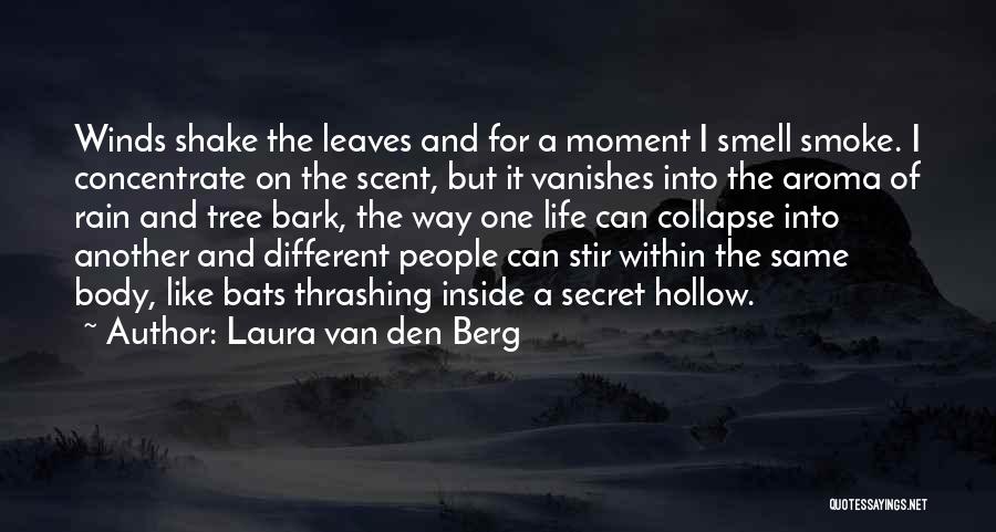 Laura Van Den Berg Quotes: Winds Shake The Leaves And For A Moment I Smell Smoke. I Concentrate On The Scent, But It Vanishes Into