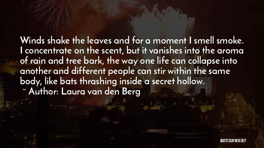 Laura Van Den Berg Quotes: Winds Shake The Leaves And For A Moment I Smell Smoke. I Concentrate On The Scent, But It Vanishes Into