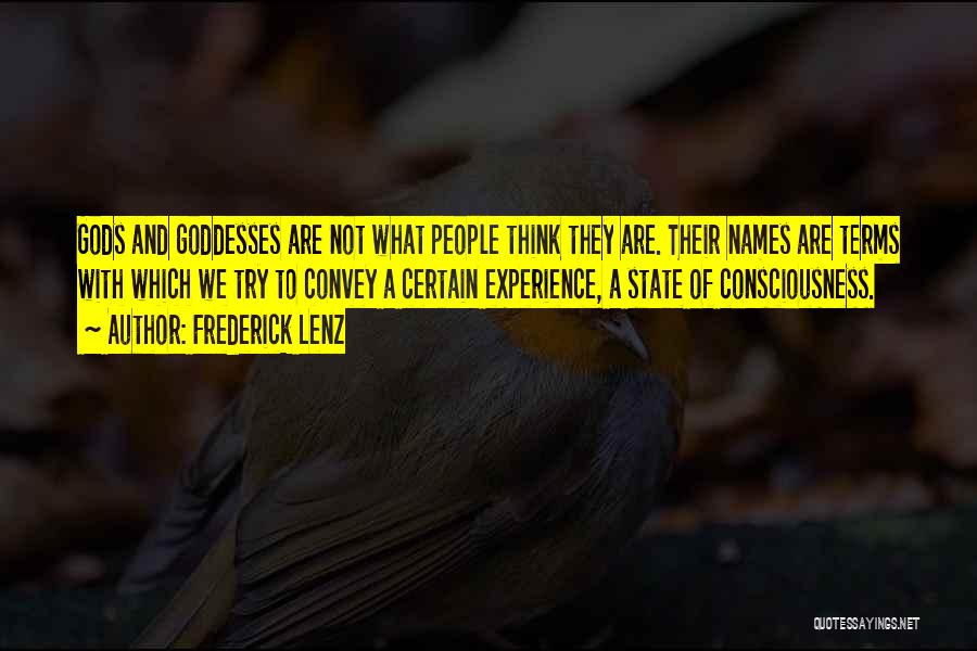 Frederick Lenz Quotes: Gods And Goddesses Are Not What People Think They Are. Their Names Are Terms With Which We Try To Convey