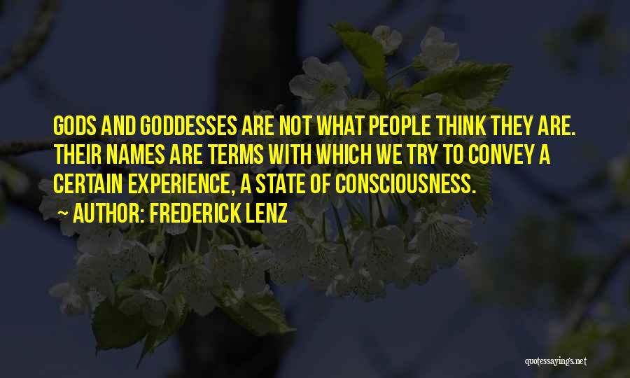 Frederick Lenz Quotes: Gods And Goddesses Are Not What People Think They Are. Their Names Are Terms With Which We Try To Convey