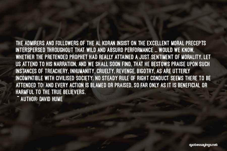 David Hume Quotes: The Admirers And Followers Of The Al Koran Insist On The Excellent Moral Precepts Interspersed Throughout That Wild And Absurd
