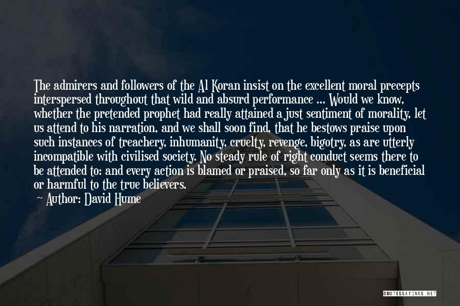 David Hume Quotes: The Admirers And Followers Of The Al Koran Insist On The Excellent Moral Precepts Interspersed Throughout That Wild And Absurd