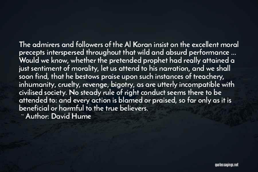 David Hume Quotes: The Admirers And Followers Of The Al Koran Insist On The Excellent Moral Precepts Interspersed Throughout That Wild And Absurd