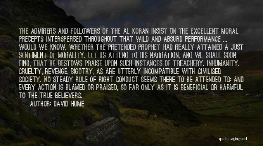 David Hume Quotes: The Admirers And Followers Of The Al Koran Insist On The Excellent Moral Precepts Interspersed Throughout That Wild And Absurd