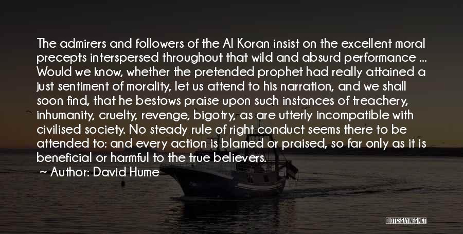 David Hume Quotes: The Admirers And Followers Of The Al Koran Insist On The Excellent Moral Precepts Interspersed Throughout That Wild And Absurd