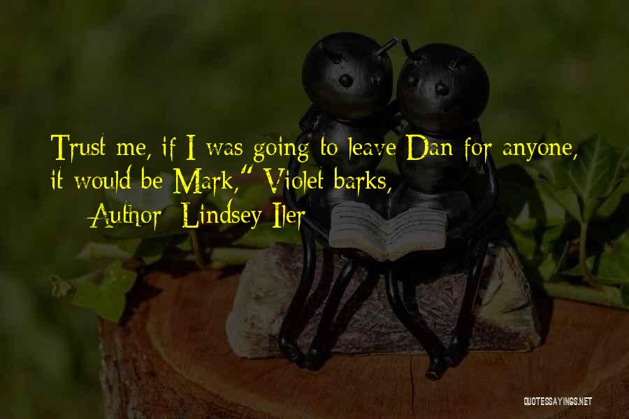 Lindsey Iler Quotes: Trust Me, If I Was Going To Leave Dan For Anyone, It Would Be Mark, Violet Barks,