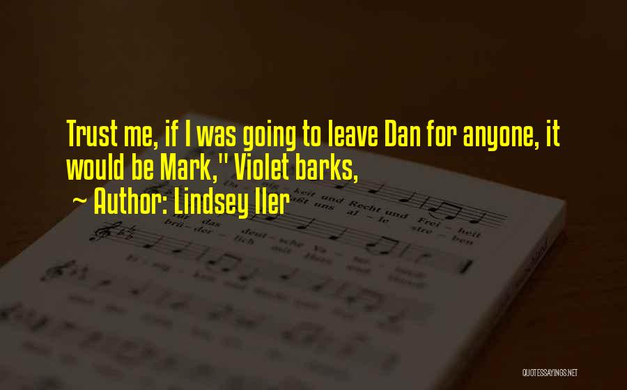 Lindsey Iler Quotes: Trust Me, If I Was Going To Leave Dan For Anyone, It Would Be Mark, Violet Barks,