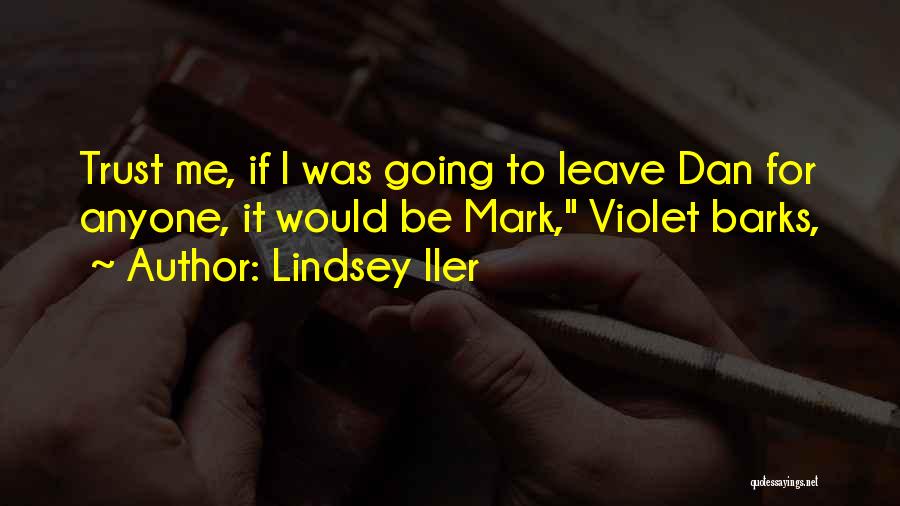 Lindsey Iler Quotes: Trust Me, If I Was Going To Leave Dan For Anyone, It Would Be Mark, Violet Barks,