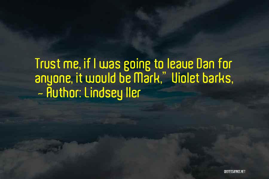 Lindsey Iler Quotes: Trust Me, If I Was Going To Leave Dan For Anyone, It Would Be Mark, Violet Barks,