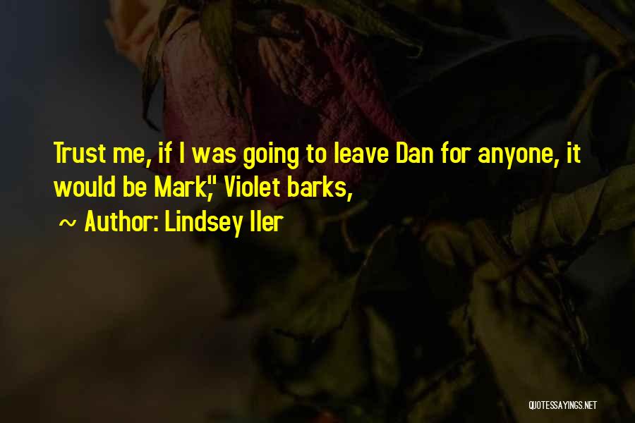 Lindsey Iler Quotes: Trust Me, If I Was Going To Leave Dan For Anyone, It Would Be Mark, Violet Barks,