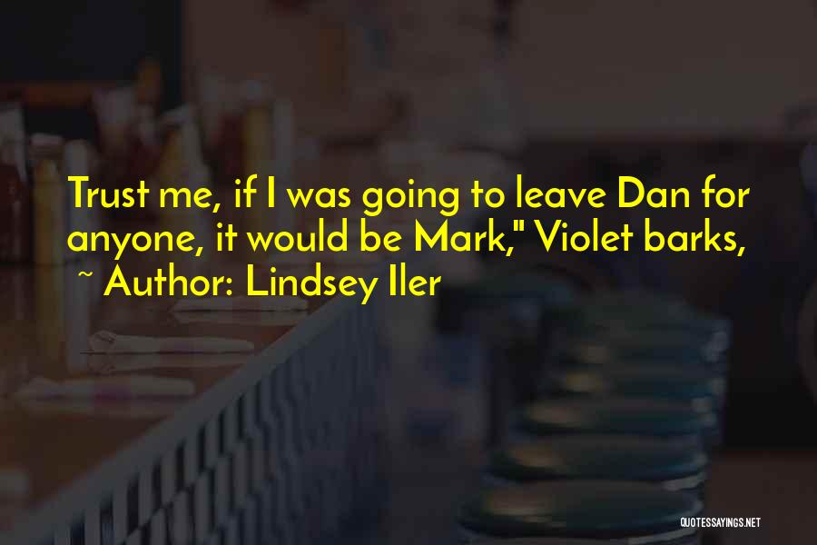 Lindsey Iler Quotes: Trust Me, If I Was Going To Leave Dan For Anyone, It Would Be Mark, Violet Barks,