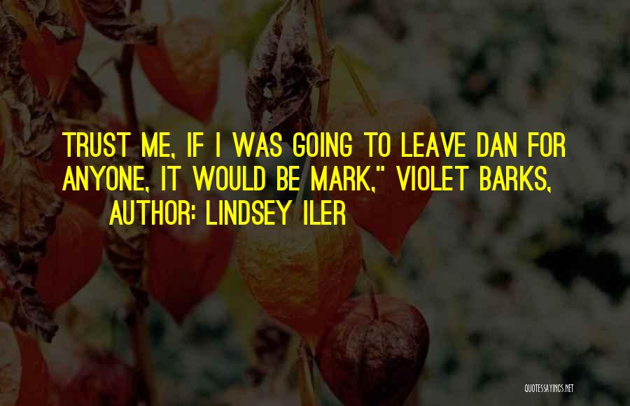 Lindsey Iler Quotes: Trust Me, If I Was Going To Leave Dan For Anyone, It Would Be Mark, Violet Barks,