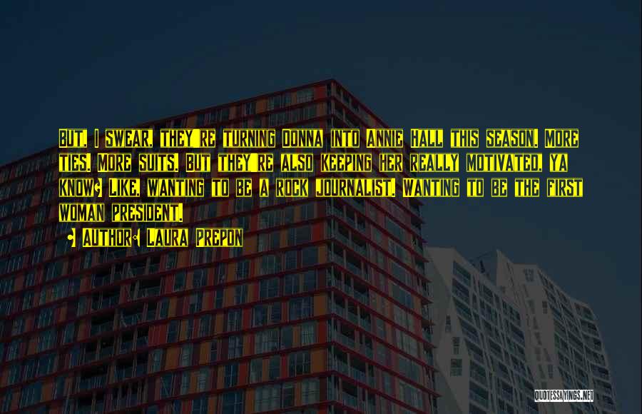 Laura Prepon Quotes: But, I Swear, They're Turning Donna Into Annie Hall This Season. More Ties. More Suits. But They're Also Keeping Her