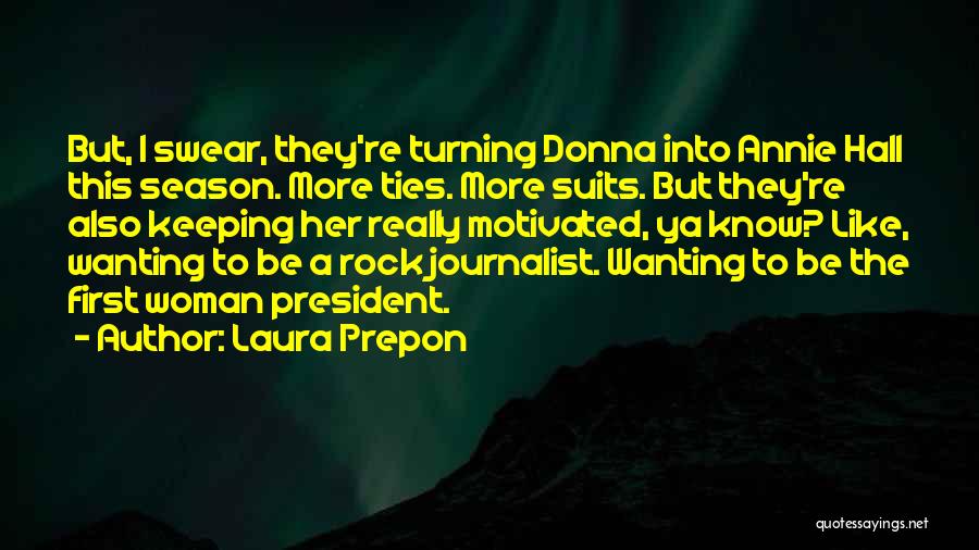 Laura Prepon Quotes: But, I Swear, They're Turning Donna Into Annie Hall This Season. More Ties. More Suits. But They're Also Keeping Her