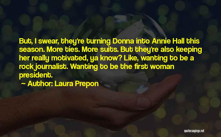 Laura Prepon Quotes: But, I Swear, They're Turning Donna Into Annie Hall This Season. More Ties. More Suits. But They're Also Keeping Her