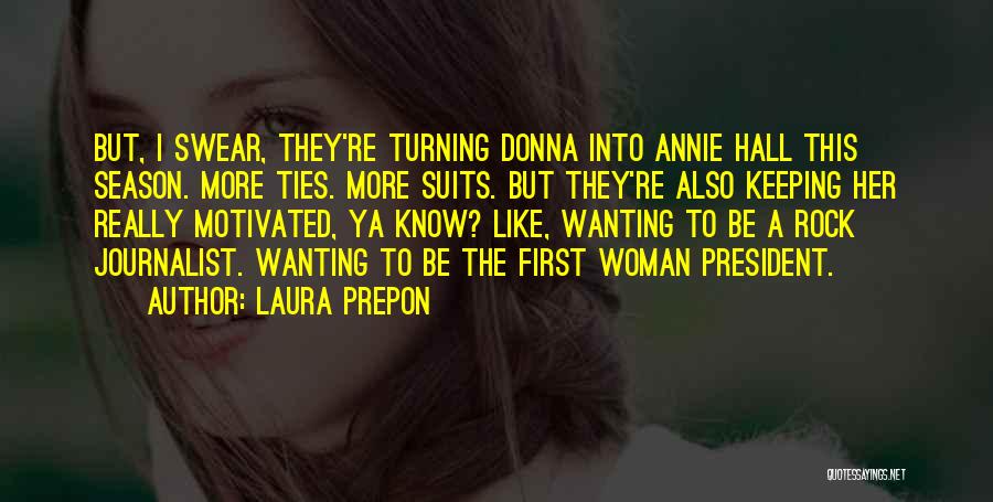 Laura Prepon Quotes: But, I Swear, They're Turning Donna Into Annie Hall This Season. More Ties. More Suits. But They're Also Keeping Her