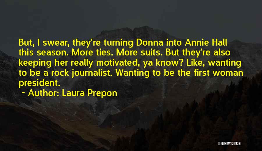 Laura Prepon Quotes: But, I Swear, They're Turning Donna Into Annie Hall This Season. More Ties. More Suits. But They're Also Keeping Her