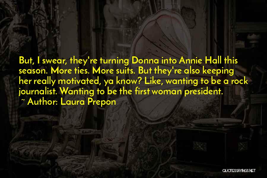 Laura Prepon Quotes: But, I Swear, They're Turning Donna Into Annie Hall This Season. More Ties. More Suits. But They're Also Keeping Her