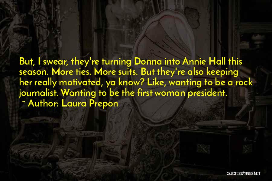 Laura Prepon Quotes: But, I Swear, They're Turning Donna Into Annie Hall This Season. More Ties. More Suits. But They're Also Keeping Her
