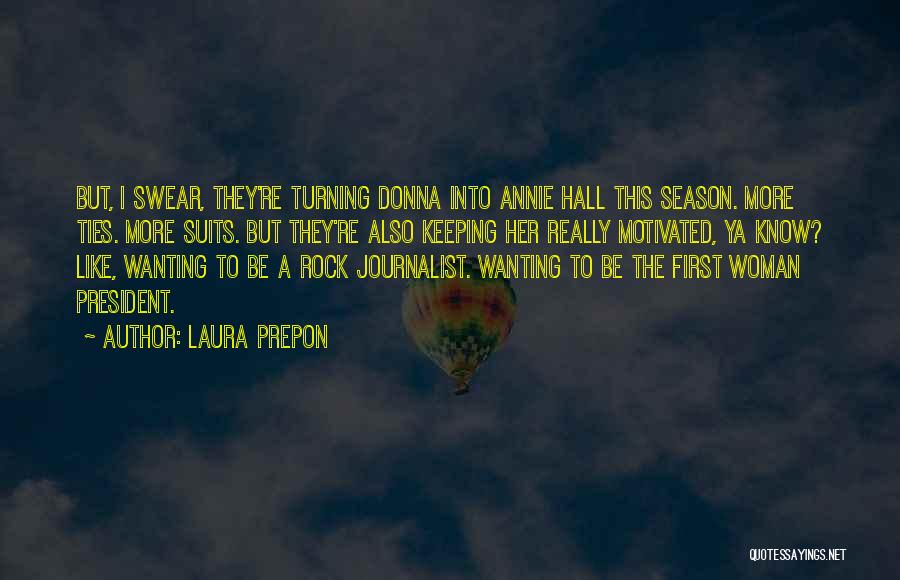 Laura Prepon Quotes: But, I Swear, They're Turning Donna Into Annie Hall This Season. More Ties. More Suits. But They're Also Keeping Her