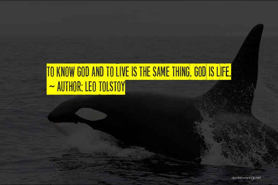 Leo Tolstoy Quotes: To Know God And To Live Is The Same Thing. God Is Life.
