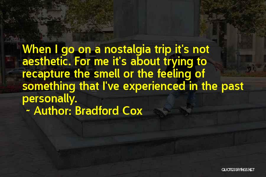 Bradford Cox Quotes: When I Go On A Nostalgia Trip It's Not Aesthetic. For Me It's About Trying To Recapture The Smell Or