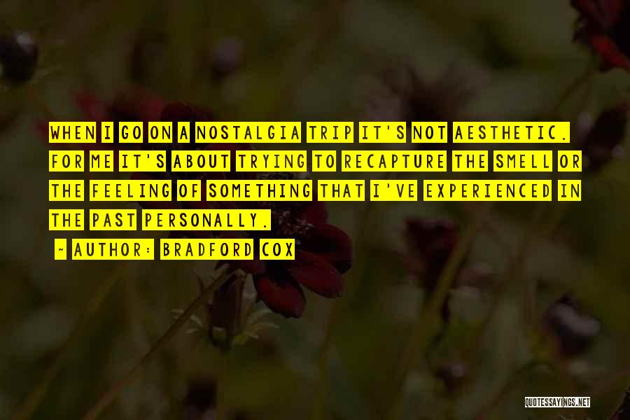 Bradford Cox Quotes: When I Go On A Nostalgia Trip It's Not Aesthetic. For Me It's About Trying To Recapture The Smell Or