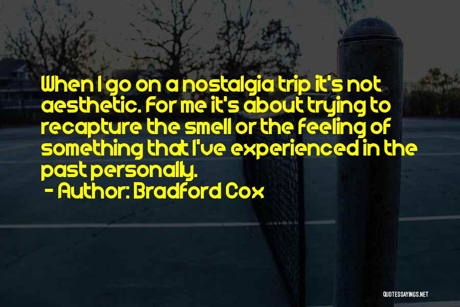 Bradford Cox Quotes: When I Go On A Nostalgia Trip It's Not Aesthetic. For Me It's About Trying To Recapture The Smell Or