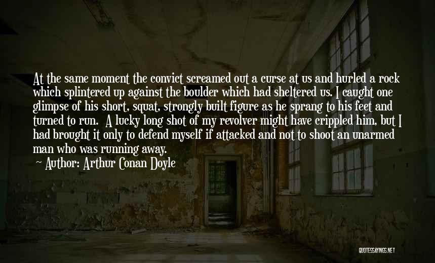 Arthur Conan Doyle Quotes: At The Same Moment The Convict Screamed Out A Curse At Us And Hurled A Rock Which Splintered Up Against