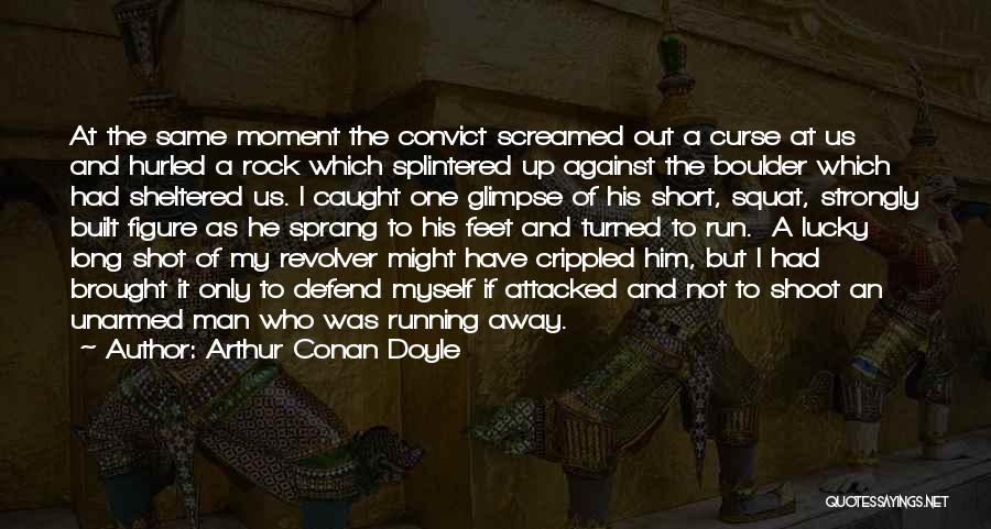 Arthur Conan Doyle Quotes: At The Same Moment The Convict Screamed Out A Curse At Us And Hurled A Rock Which Splintered Up Against