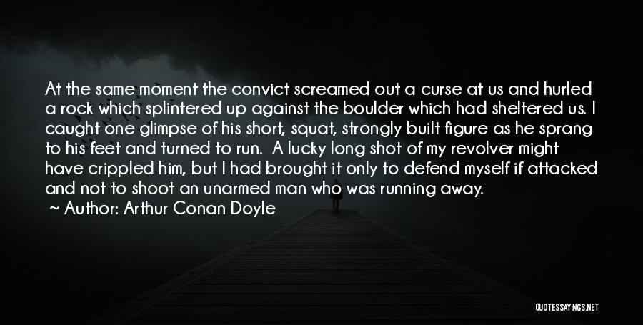 Arthur Conan Doyle Quotes: At The Same Moment The Convict Screamed Out A Curse At Us And Hurled A Rock Which Splintered Up Against