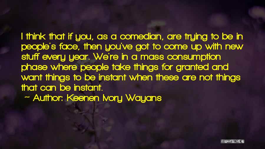 Keenen Ivory Wayans Quotes: I Think That If You, As A Comedian, Are Trying To Be In People's Face, Then You've Got To Come