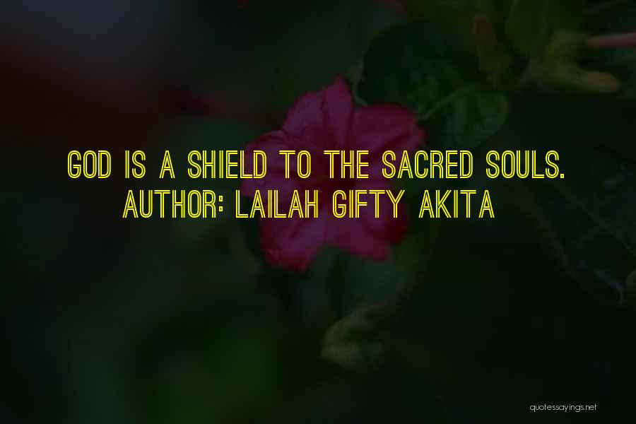 Lailah Gifty Akita Quotes: God Is A Shield To The Sacred Souls.