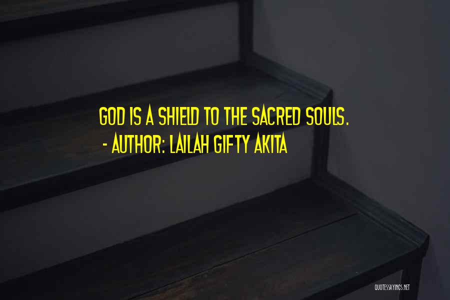 Lailah Gifty Akita Quotes: God Is A Shield To The Sacred Souls.