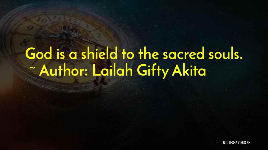 Lailah Gifty Akita Quotes: God Is A Shield To The Sacred Souls.