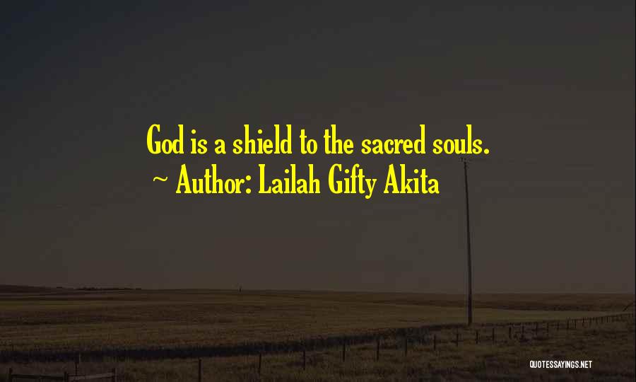 Lailah Gifty Akita Quotes: God Is A Shield To The Sacred Souls.