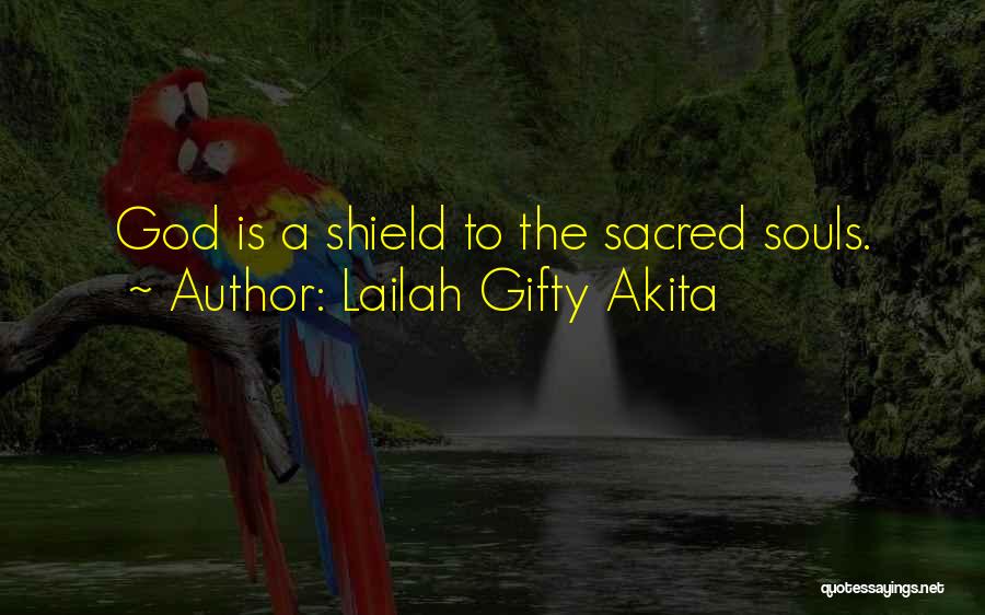 Lailah Gifty Akita Quotes: God Is A Shield To The Sacred Souls.