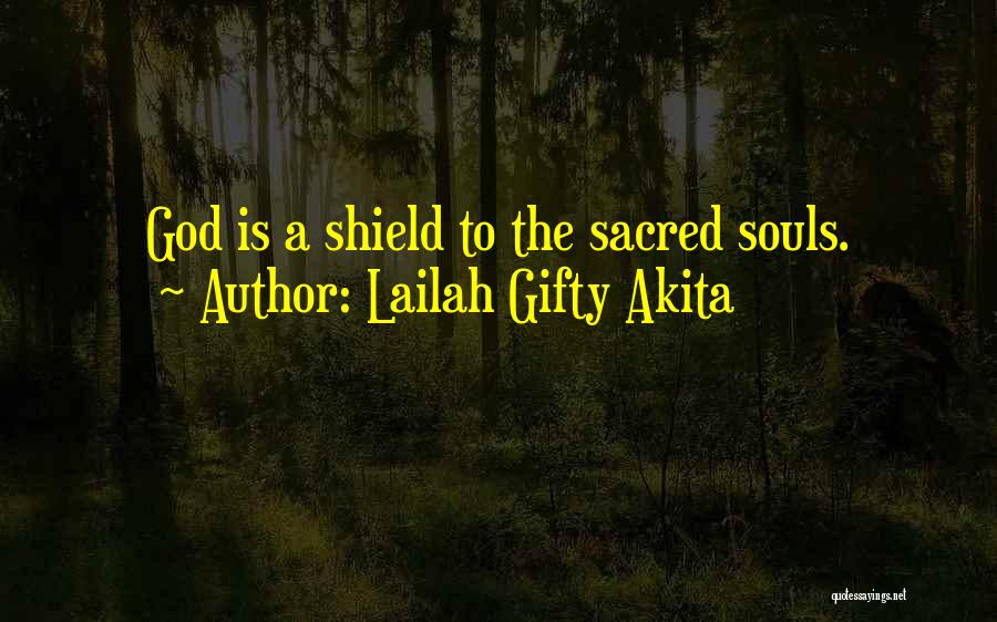 Lailah Gifty Akita Quotes: God Is A Shield To The Sacred Souls.
