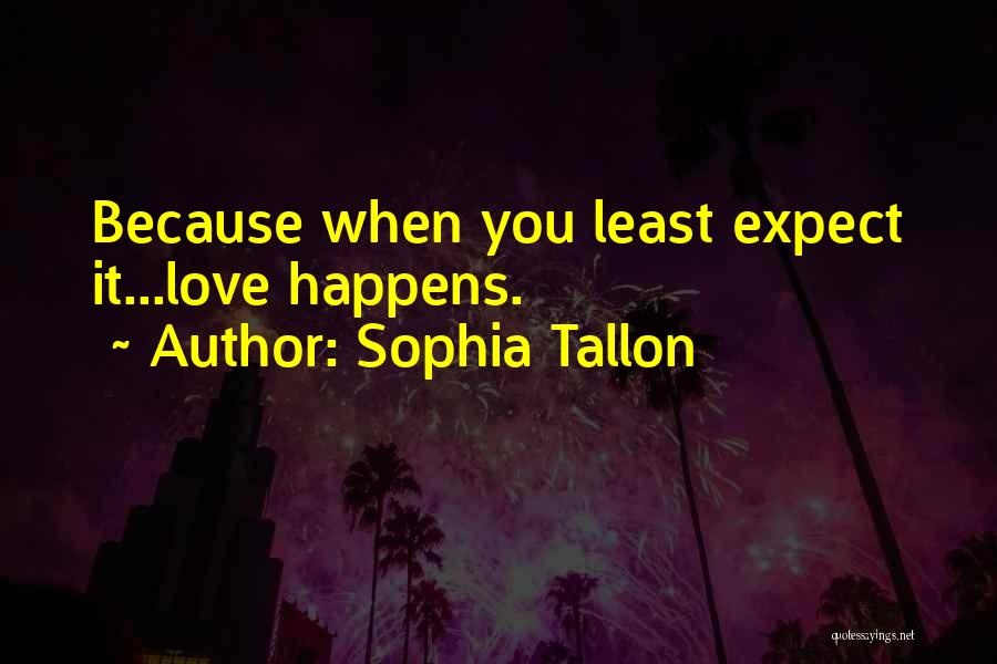 Sophia Tallon Quotes: Because When You Least Expect It...love Happens.