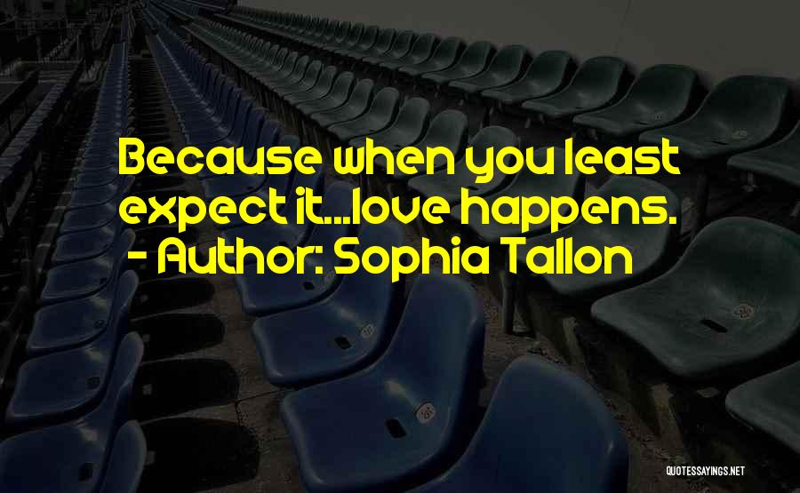 Sophia Tallon Quotes: Because When You Least Expect It...love Happens.