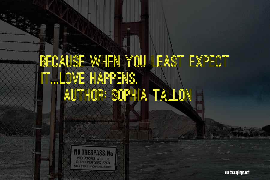 Sophia Tallon Quotes: Because When You Least Expect It...love Happens.