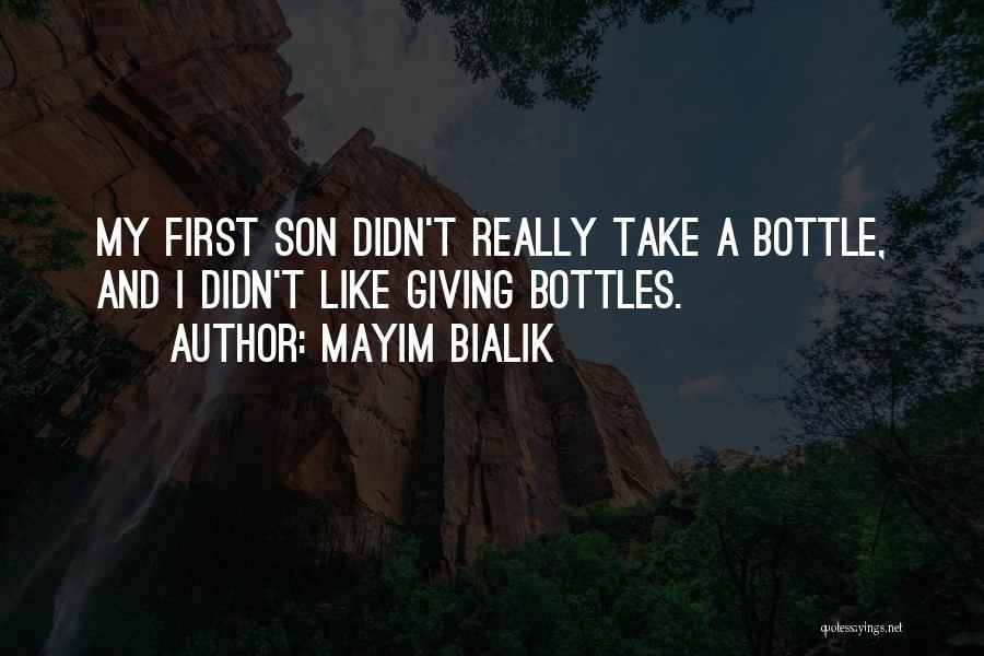 Mayim Bialik Quotes: My First Son Didn't Really Take A Bottle, And I Didn't Like Giving Bottles.