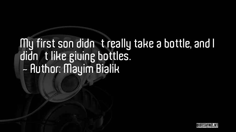 Mayim Bialik Quotes: My First Son Didn't Really Take A Bottle, And I Didn't Like Giving Bottles.